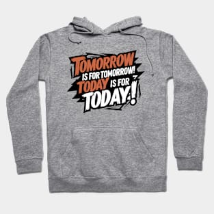 Tomorrow has itself, today has today! Hoodie